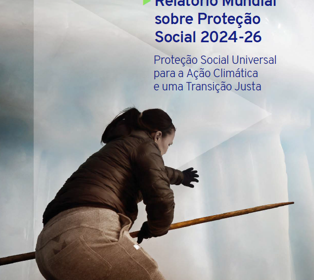 Lançamento global do Relatório Mundial sobre Proteção Social 2024-26: Proteção Social Universal para a Ação Climática e uma Transição Justa